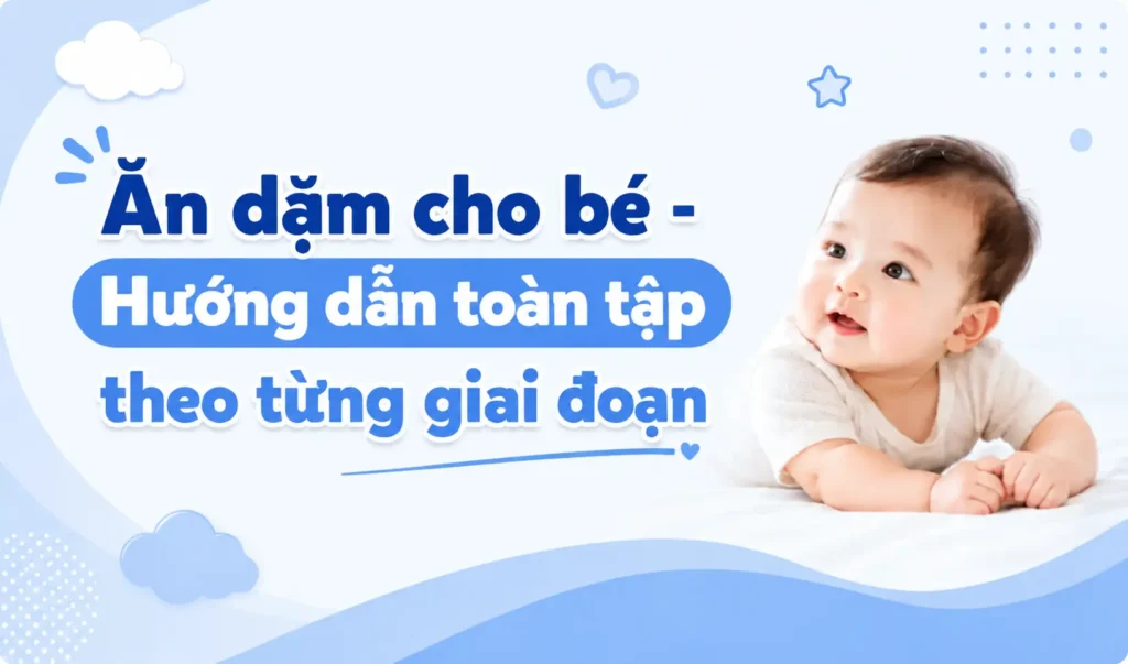 Ăn dặm cho bé theo từng giai đoạn